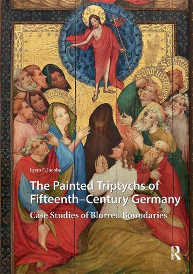 The Painted Triptychs Of Fifteenth-Century Germany : Case Studies Of Blurred Boundaries/Product Detail/Art
