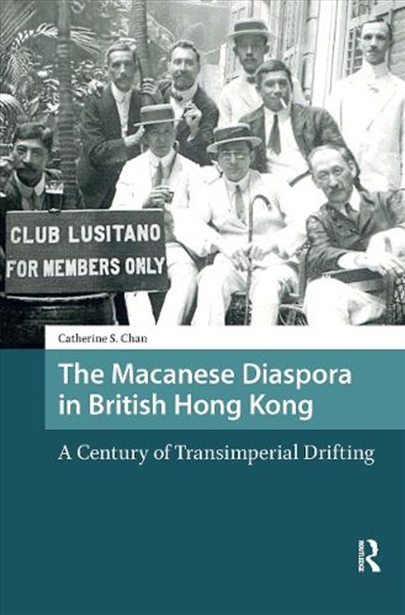 The Macanese Diaspora In British Hong Kong : A Century Of Transimperial Drifting/Product Detail/History