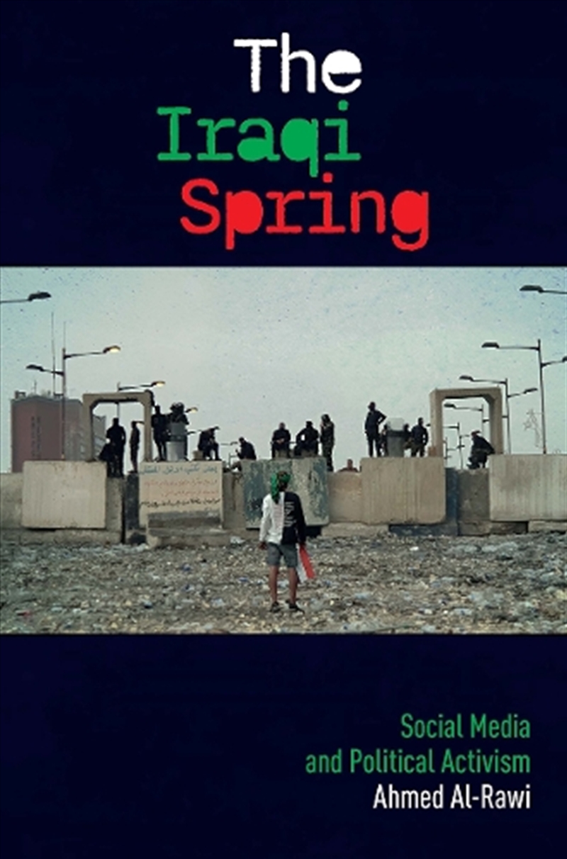 The Iraqi Spring : Social Media And Political Activism/Product Detail/Society & Culture