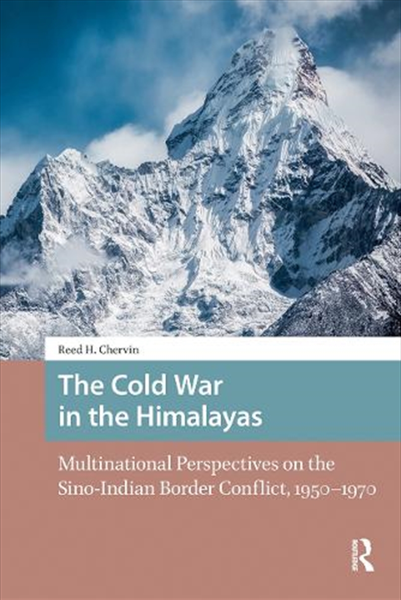 The Cold War In The Himalayas : Multinational Perspectives On The Sino-Indian Border Conflict, 1950-/Product Detail/History