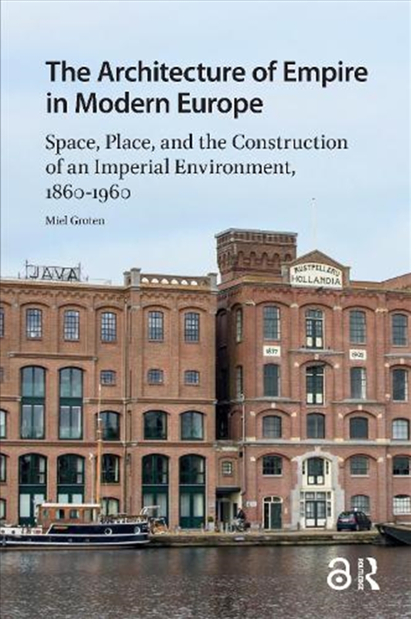 The Architecture Of Empire In Modern Europe : Space, Place, And The Construction Of An Imperial Envi/Product Detail/History