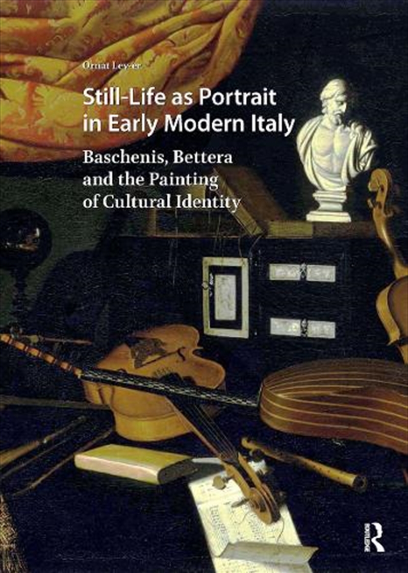 Still-Life As Portrait In Early Modern Italy : Baschenis, Bettera And The Painting Of Cultural Ident/Product Detail/Art