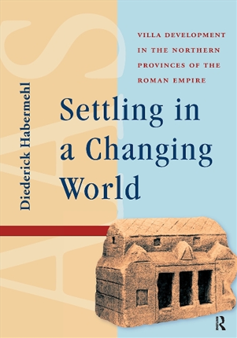 Settling In A Changing World : Villa Development In The Northern Provinces Of The Roman Empire/Product Detail/History