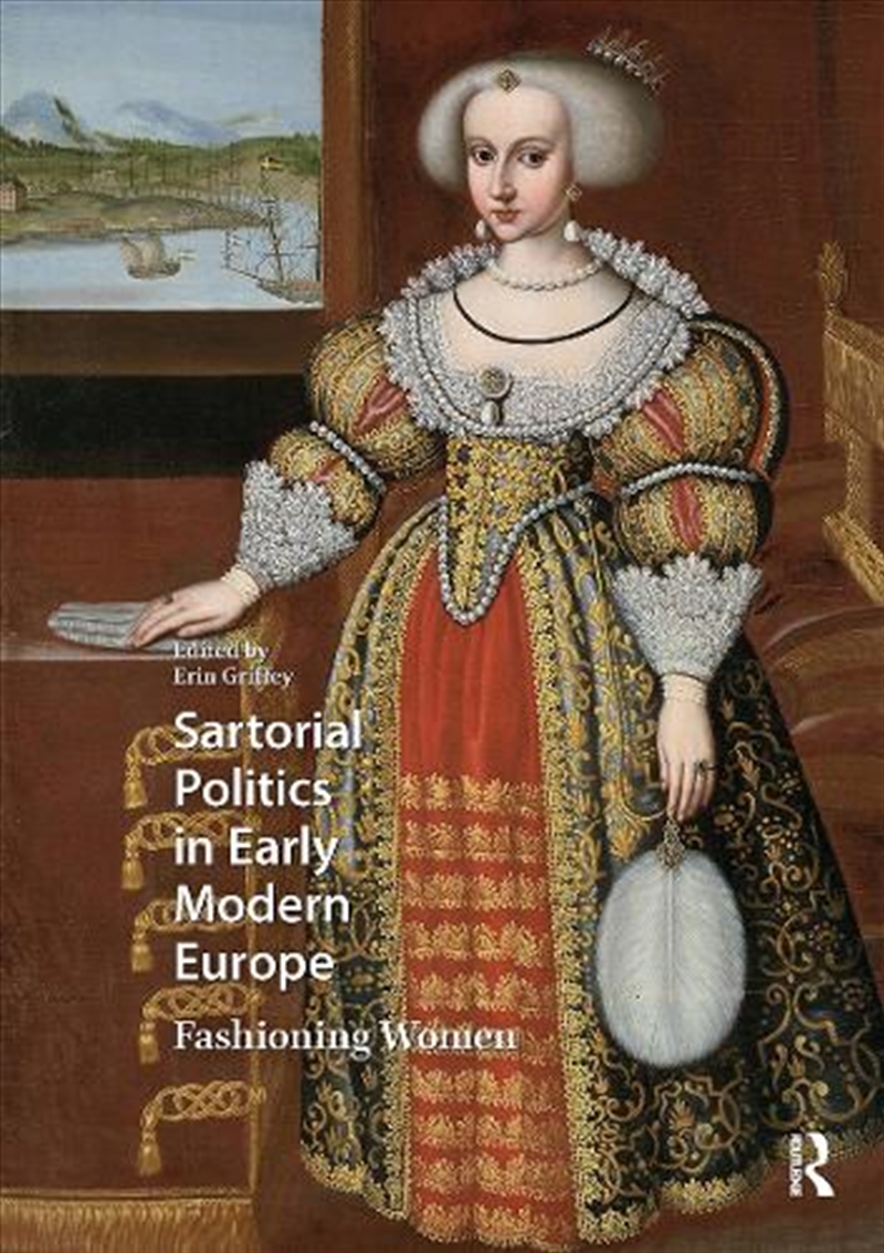 Sartorial Politics In Early Modern Europe : Fashioning Women/Product Detail/Art