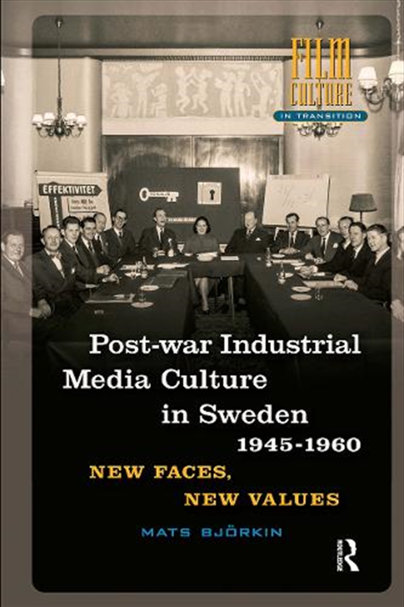 Post-War Industrial Media Culture In Sweden, 1945-1960 : New Faces, New Values/Product Detail/Society & Culture