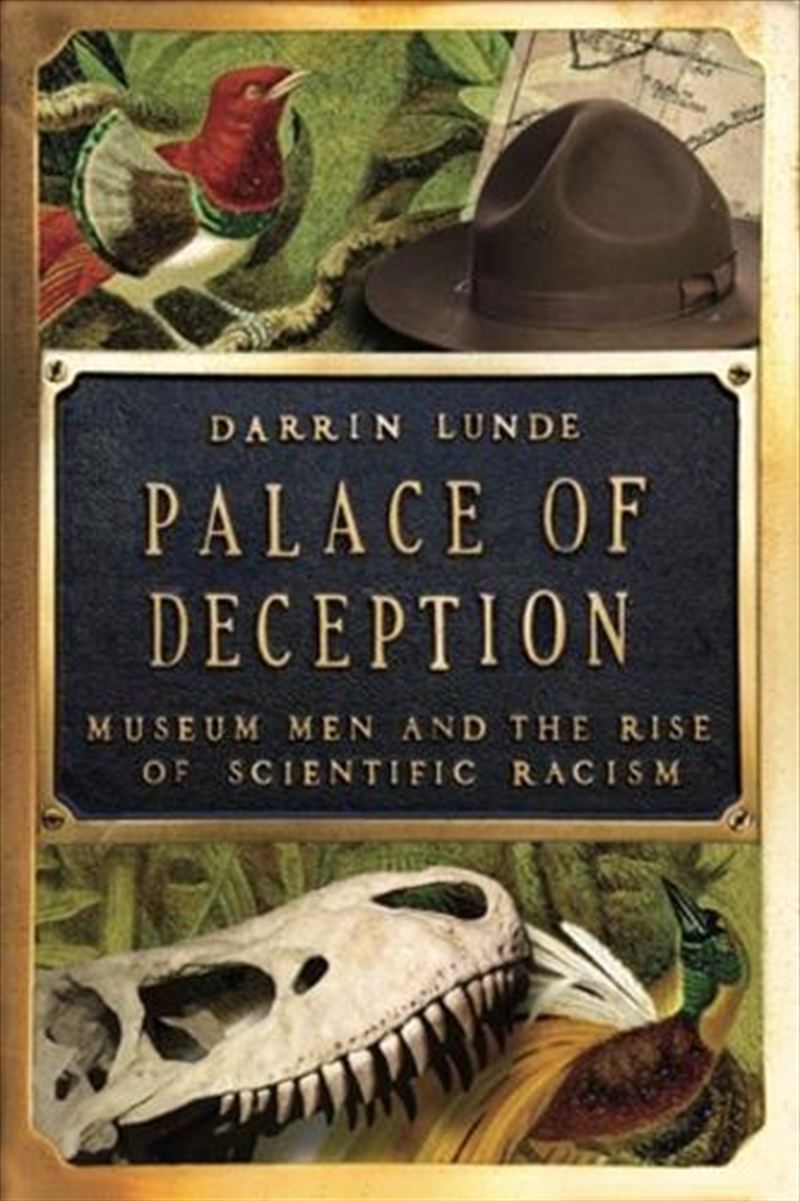 Palace Of Deception : Museum Men And The Rise Of Scientific Racism/Product Detail/History