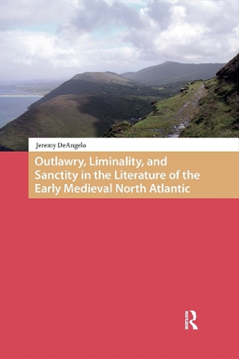 Outlawry, Liminality, And Sanctity In The Literature Of The Early Medieval North Atlantic/Product Detail/History