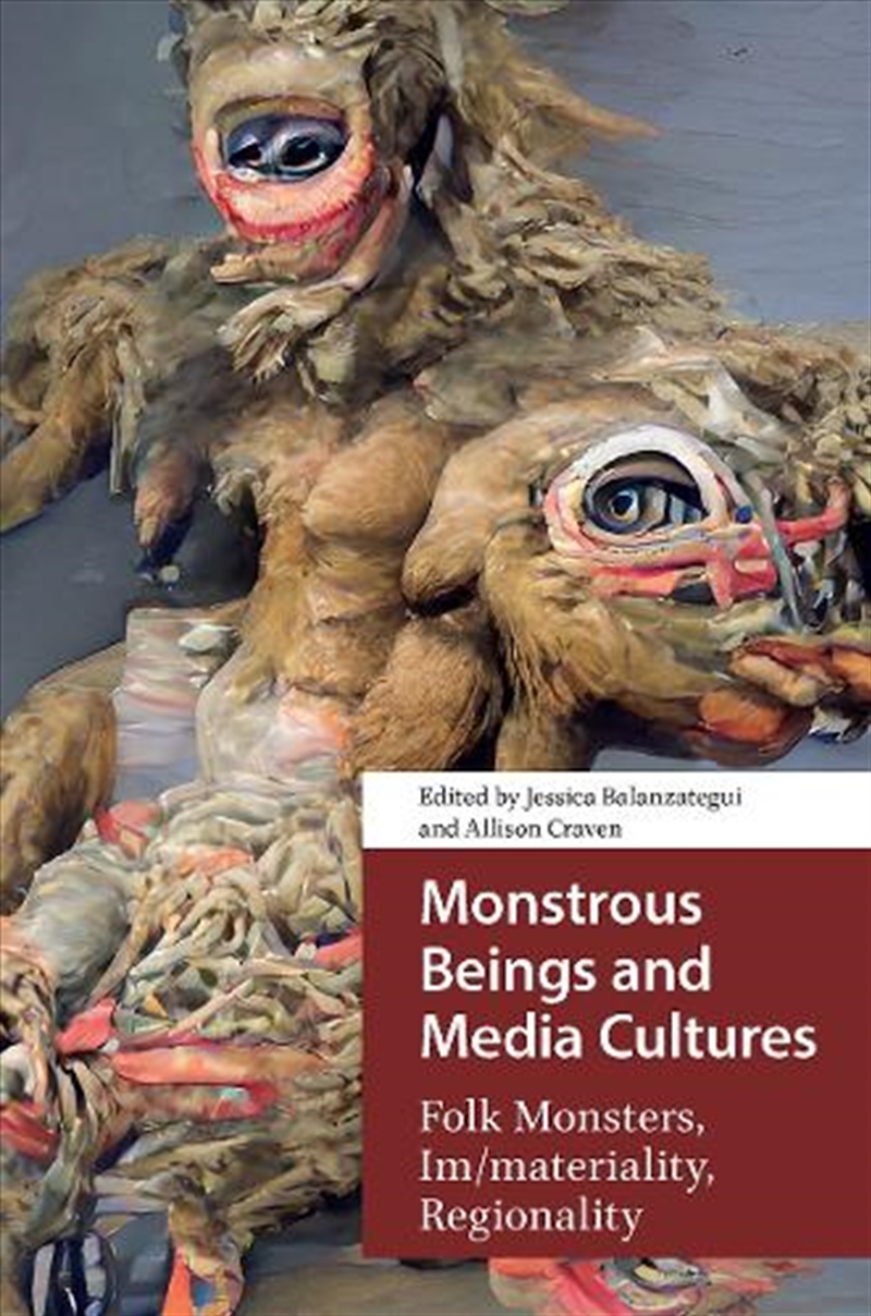 Monstrous Beings And Media Cultures : Folk Monsters, Im/Materiality, Regionality/Product Detail/Media