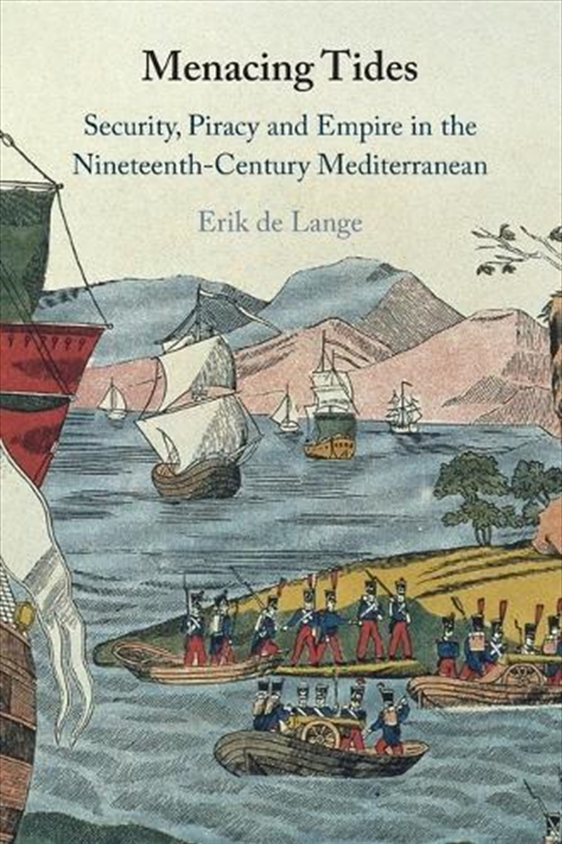 Menacing Tides : Security, Piracy And Empire In The Nineteenth-Century Mediterranean/Product Detail/Politics & Government