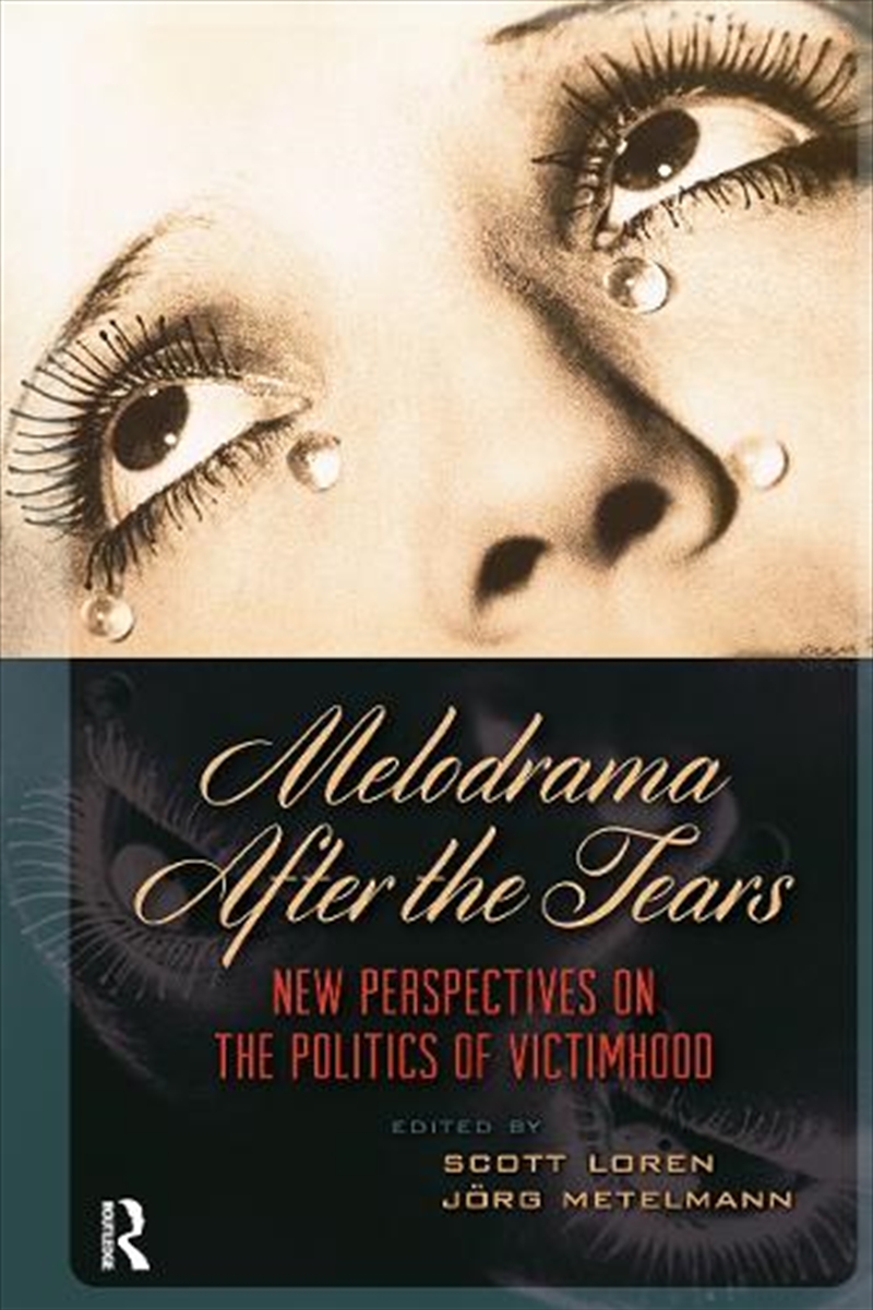 Melodrama After The Tears : New Perspectives On The Politics Of Victimhood/Product Detail/Society & Culture