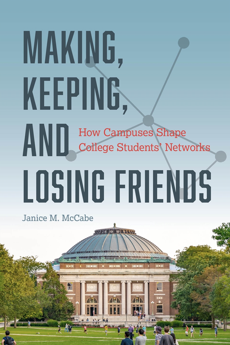 Making, Keeping, And Losing Friends : How Campuses Shape College Students' Networks/Product Detail/Teaching