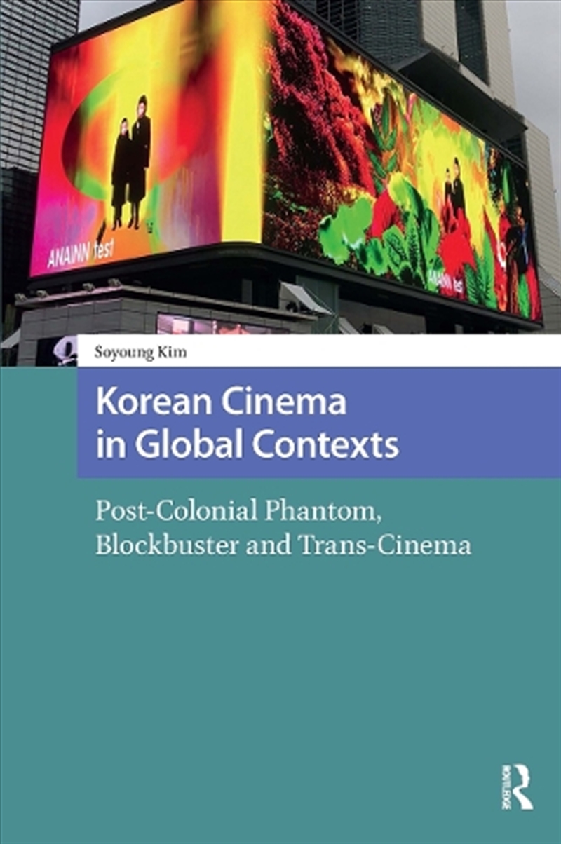 Korean Cinema In Global Contexts : Post-Colonial Phantom, Blockbuster And Trans-Cinema/Product Detail/Society & Culture