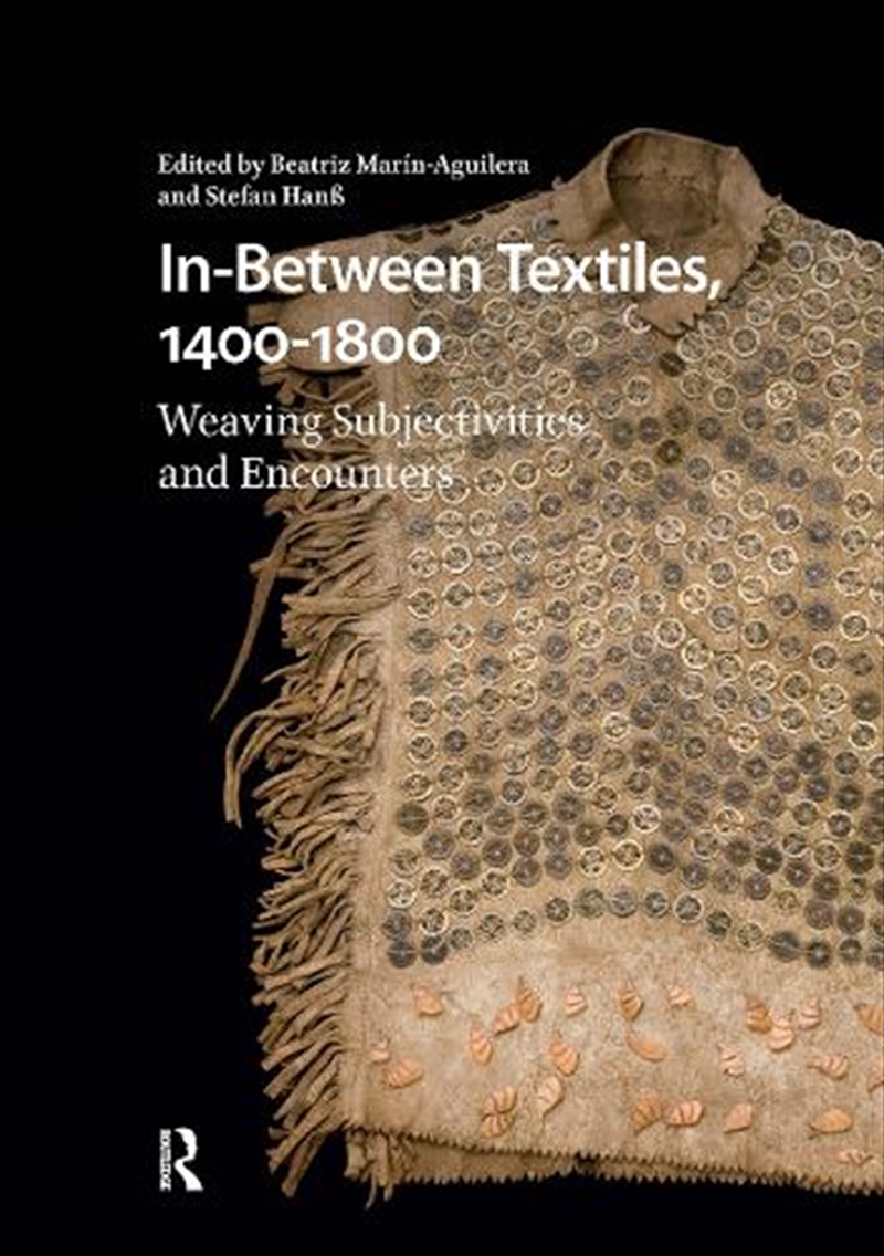 In-Between Textiles, 1400-1800 : Weaving Subjectivities And Encounters/Product Detail/Art