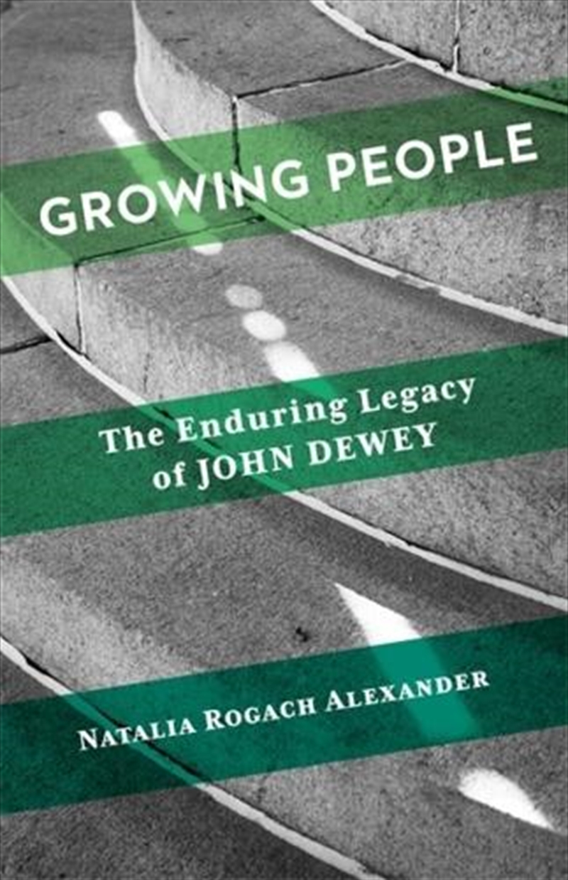 Growing People : The Enduring Legacy Of John Dewey/Product Detail/Teaching