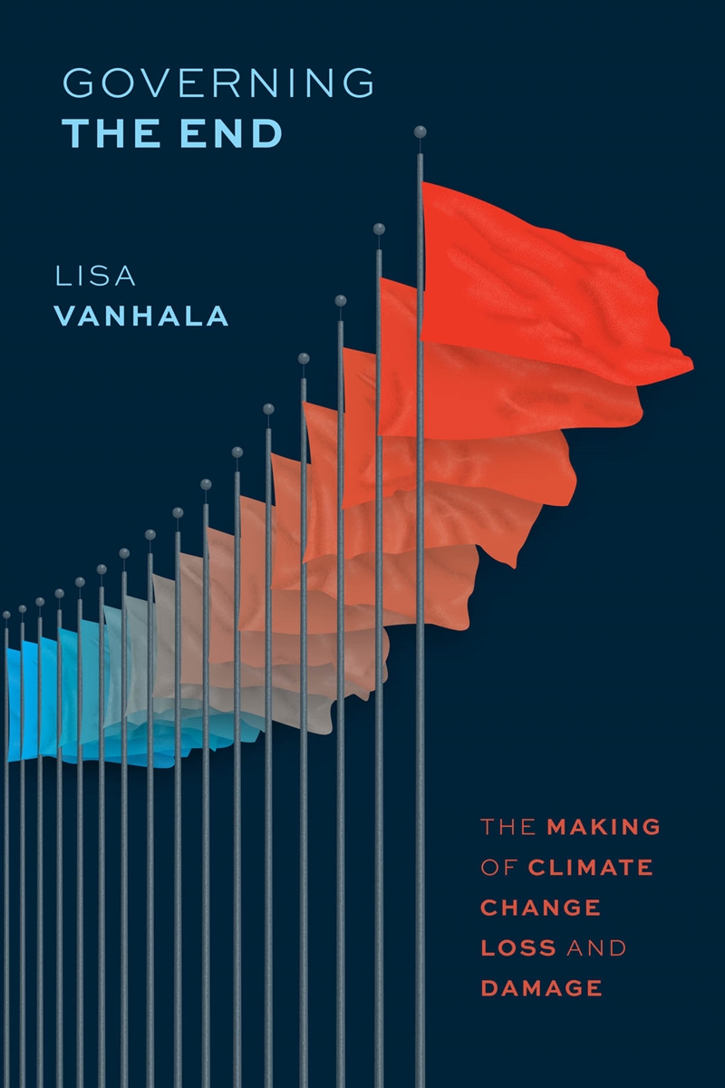 Governing The End : The Making Of Climate Change Loss And Damage/Product Detail/Politics & Government