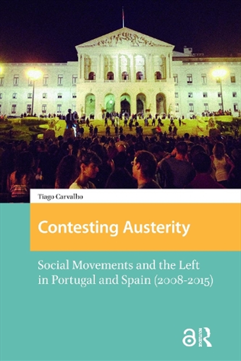 Contesting Austerity : Social Movements And The Left In Portugal And Spain (2008-2015)/Product Detail/Politics & Government