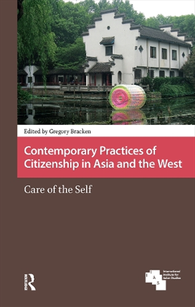 Contemporary Practices Of Citizenship In Asia And The West : Care Of The Self/Product Detail/Society & Culture