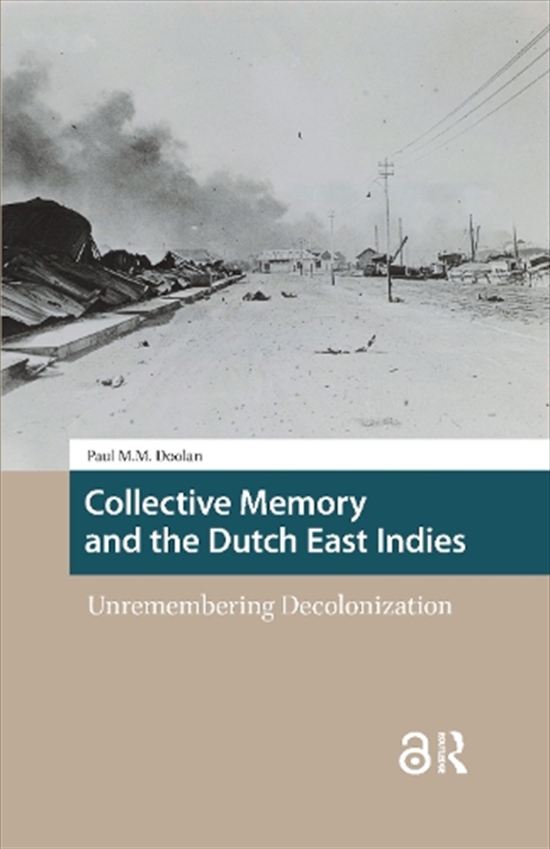 Collective Memory And The Dutch East Indies : Unremembering Decolonization/Product Detail/History