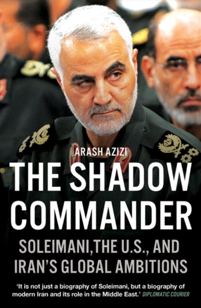 The Shadow Commander : Soleimani, The U.S., And Iran’S Global Ambitions/Product Detail/Politics & Government