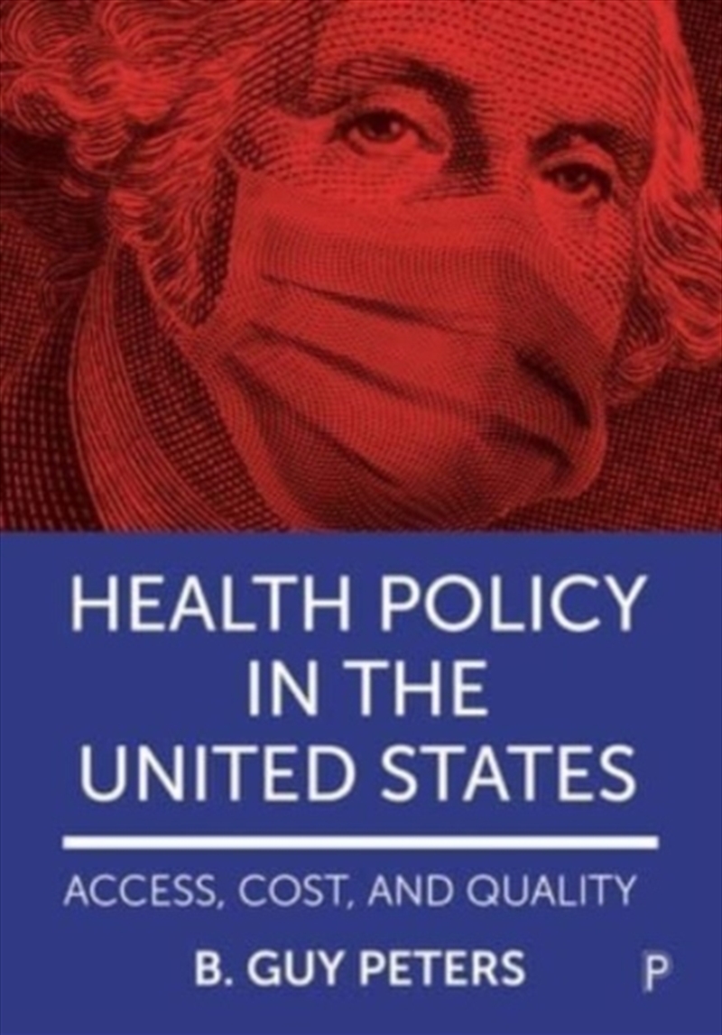 Health Policy In The United States : Access, Cost And Quality/Product Detail/Politics & Government