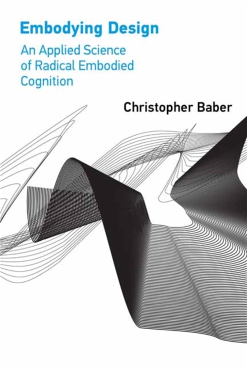 Embodying Design : An Applied Science Of Radical Embodied Cognition/Product Detail/Technology & Engineering