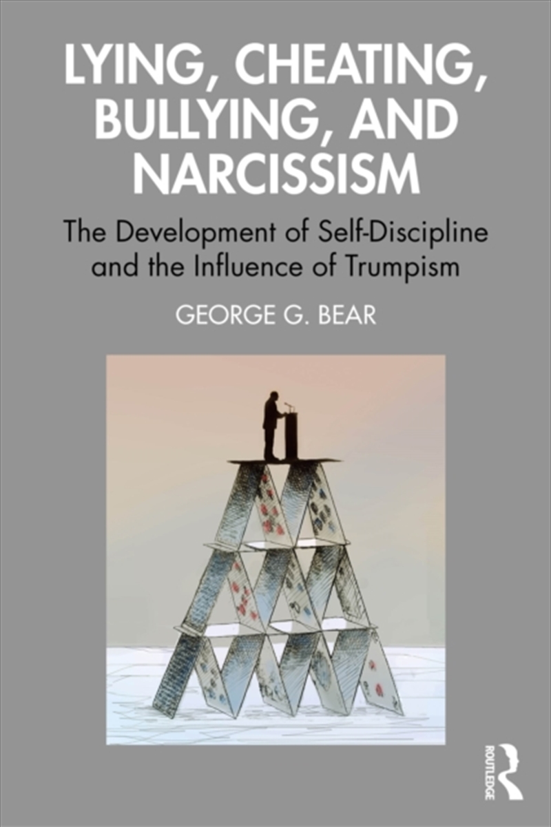 Lying, Cheating, Bullying And Narcissism : The Development Of Self-Discipline And The Influence Of T/Product Detail/Psychology
