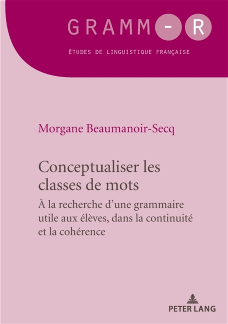 Conceptualiser Les Classes De Mots : Pour Une Grammaire Utile Aux Eleves, Dans La Continuite Et La C/Product Detail/Society & Culture