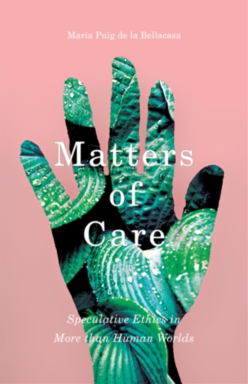 Matters Of Care : Speculative Ethics In More Than Human Worlds/Product Detail/Science