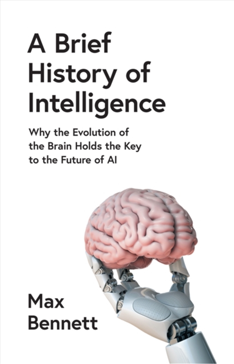 A Brief History Of Intelligence : Why The Evolution Of The Brain Holds The Key To The Future Of Ai/Product Detail/Science