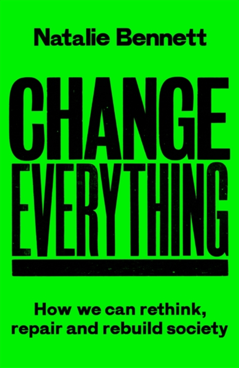 Change Everything : How We Can Rethink, Repair And Rebuild Society/Product Detail/Politics & Government