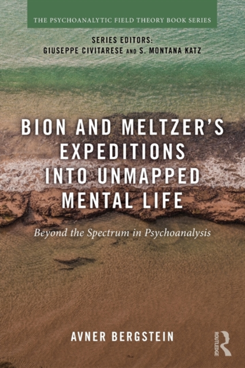 Bion And Meltzer's Expeditions Into Unmapped Mental Life : Beyond The Spectrum In Psychoanalysis/Product Detail/Psychology