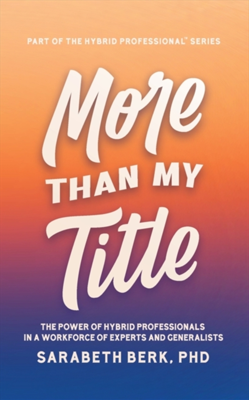 More Than My Title : The Power Of Hybrid Professionals In A Workforce Of Experts And Generalists/Product Detail/Self Help & Personal Development
