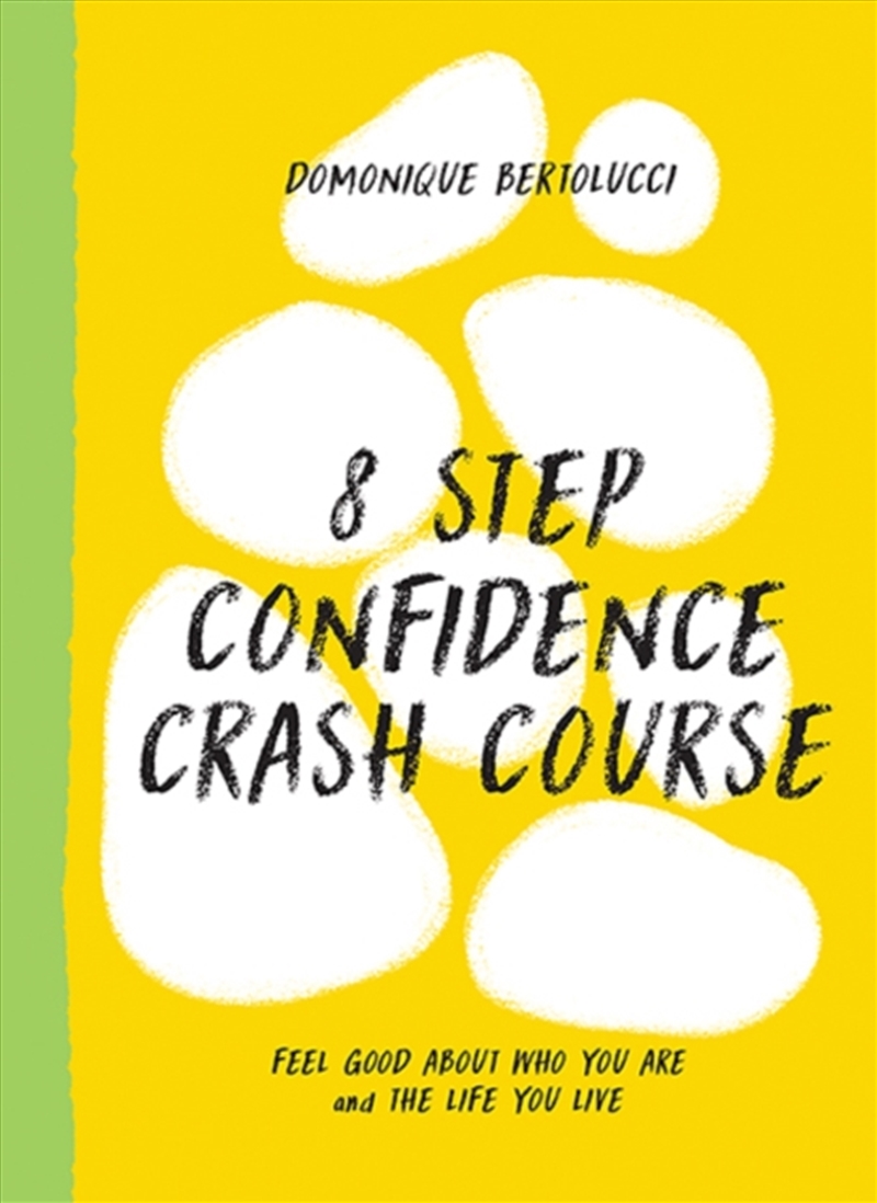 8 Step Confidence Crash Course : Feel Good About Who You Are And The Life You Live/Product Detail/Self Help & Personal Development