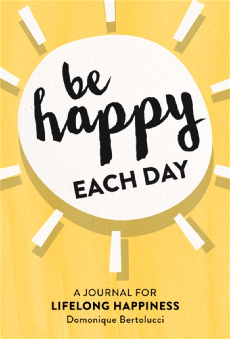 Be Happy Each Day : A Journal For Life-Long Happiness/Product Detail/Stationery