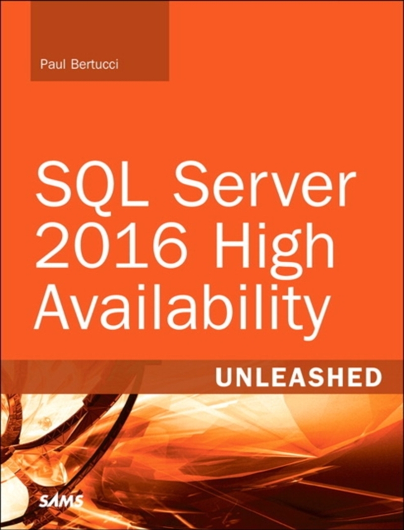 Sql Server 2016 High Availability Unleashed (Includes Content Update Program)/Product Detail/Reading
