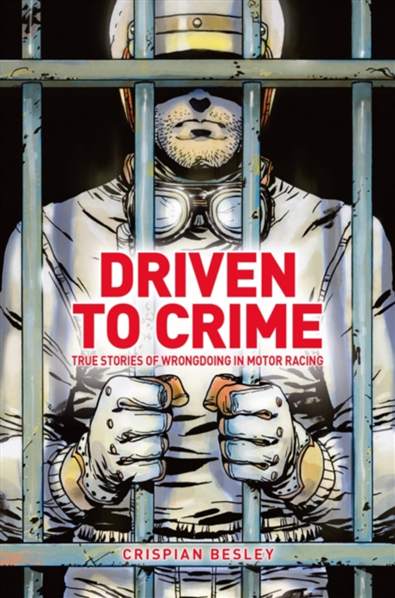 Driven To Crime : True Stories Of Wrongdoing In Motor Racing/Product Detail/Sport & Recreation