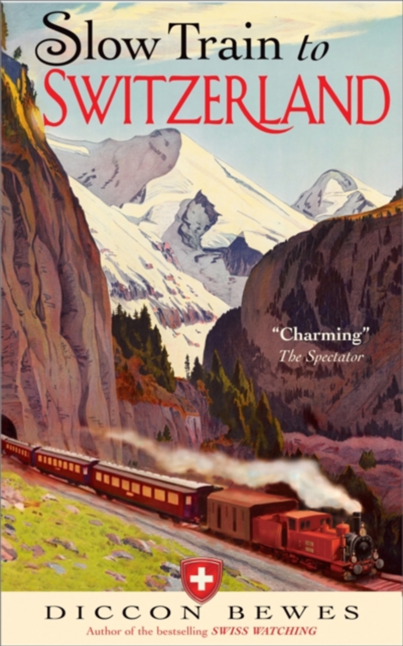 Slow Train To Switzerland : One Tour, Two Trips, 150 Years And A World Of Change Apart/Product Detail/Travel Writing