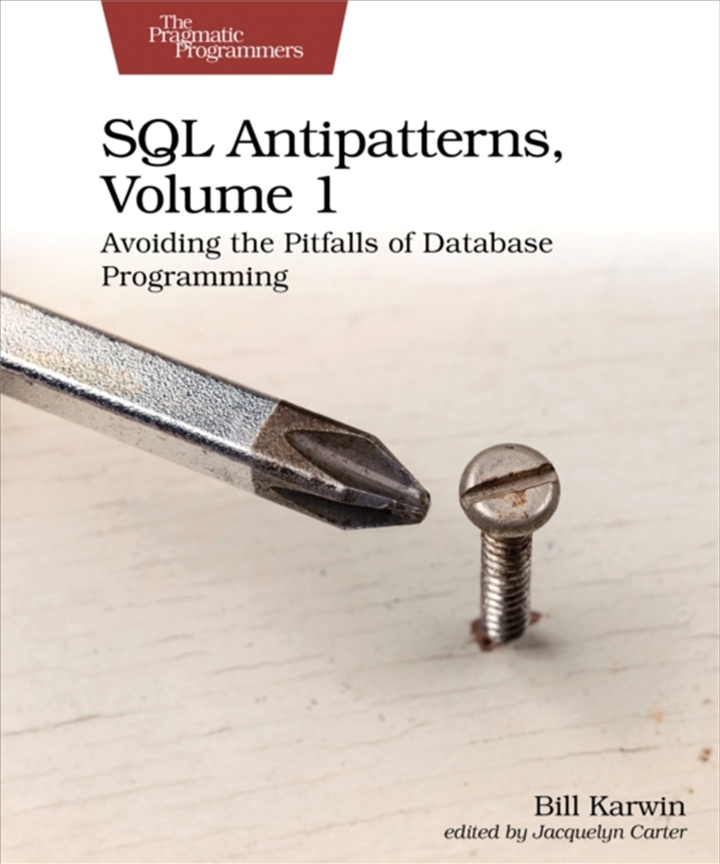 Sql Antipatterns, Volume 1 : Avoiding The Pitfalls Of Database Programming/Product Detail/Technology & Engineering