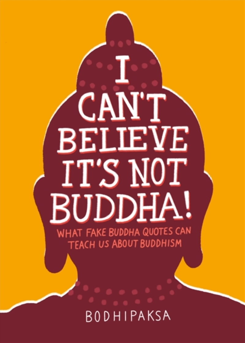 I Can't Believe It's Not Buddha! : What Fake Buddha Quotes Can Teach Us About Buddhism/Product Detail/Religion & Beliefs