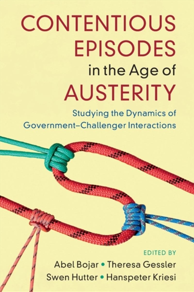 Contentious Episodes In The Age Of Austerity : Studying The Dynamics Of Government–Challenger Intera/Product Detail/Society & Culture