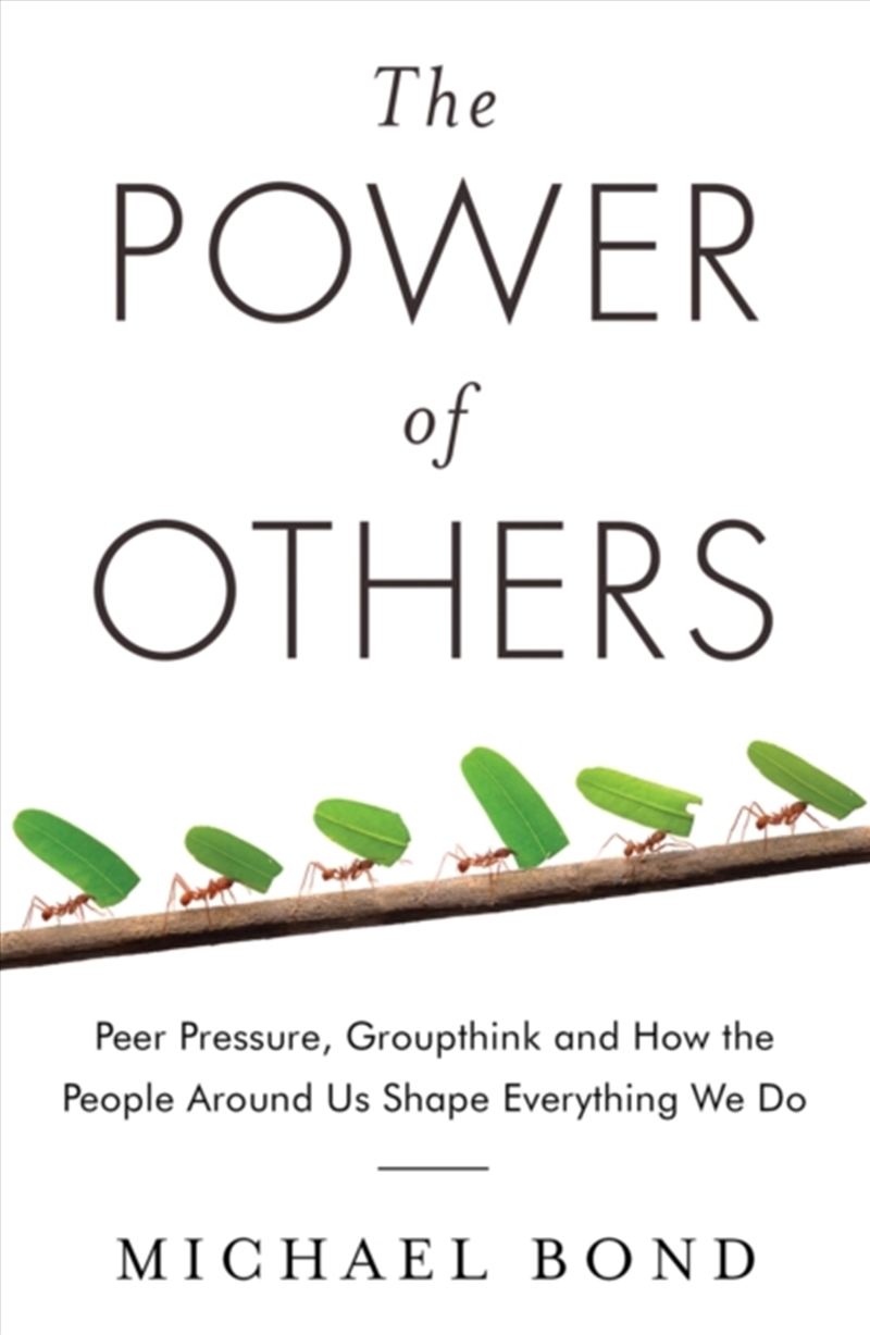 The Power Of Others : Peer Pressure, Groupthink, And How The People Around Us Shape Everything We Do/Product Detail/Family & Health