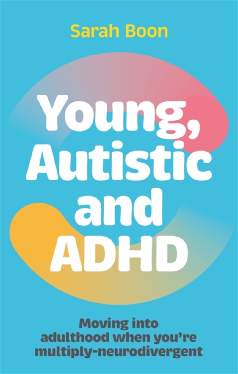 Young, Autistic And Adhd : Moving Into Adulthood When You’Re Multiply-Neurodivergent/Product Detail/Self Help & Personal Development