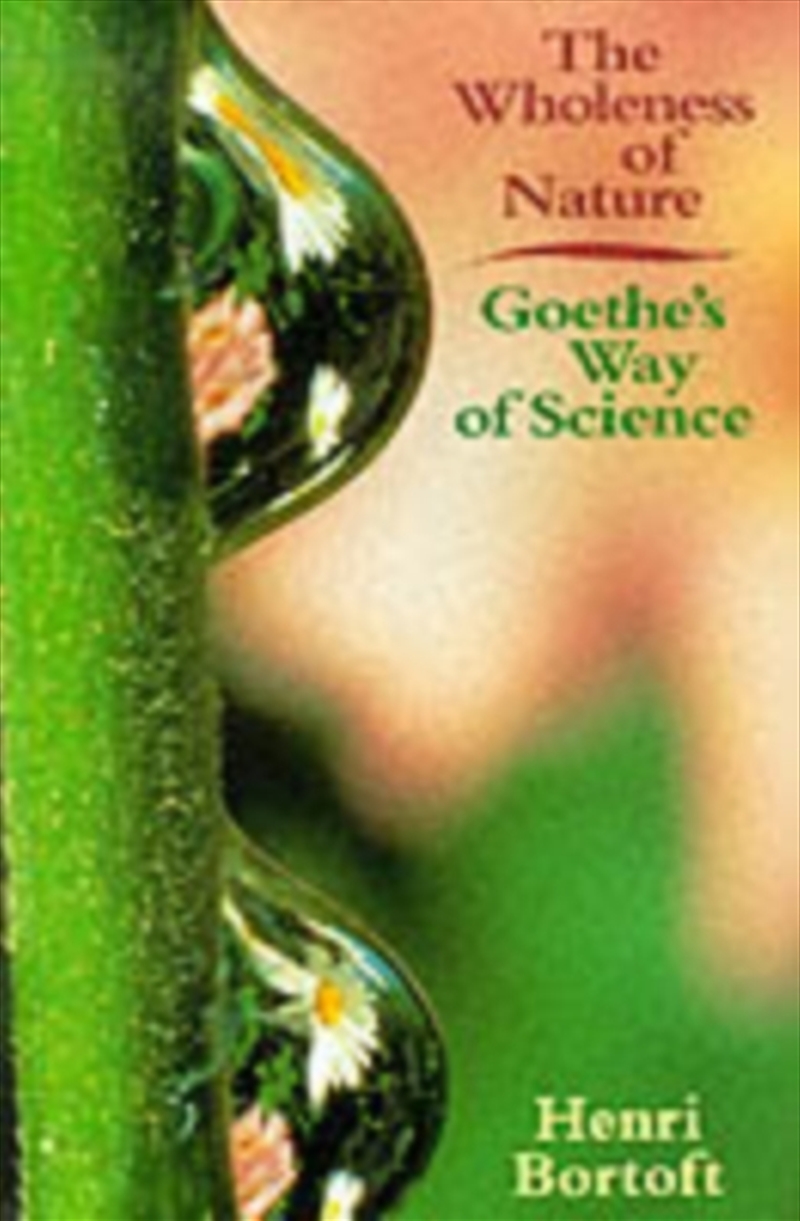 The Wholeness Of Nature : Goethe's Way Of Science/Product Detail/Science