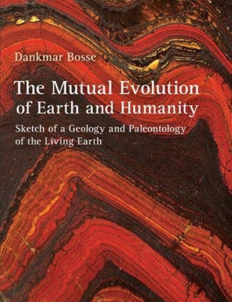 The Mutual Evolution Of Earth And Humanity : Sketch Of A Geology And Paleontology Of The Living Eart/Product Detail/Science