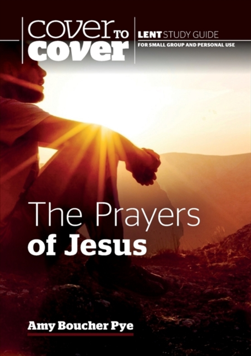 The Prayers Of Jesus : Cover To Cover Lent Study Guide/Product Detail/Religion & Beliefs