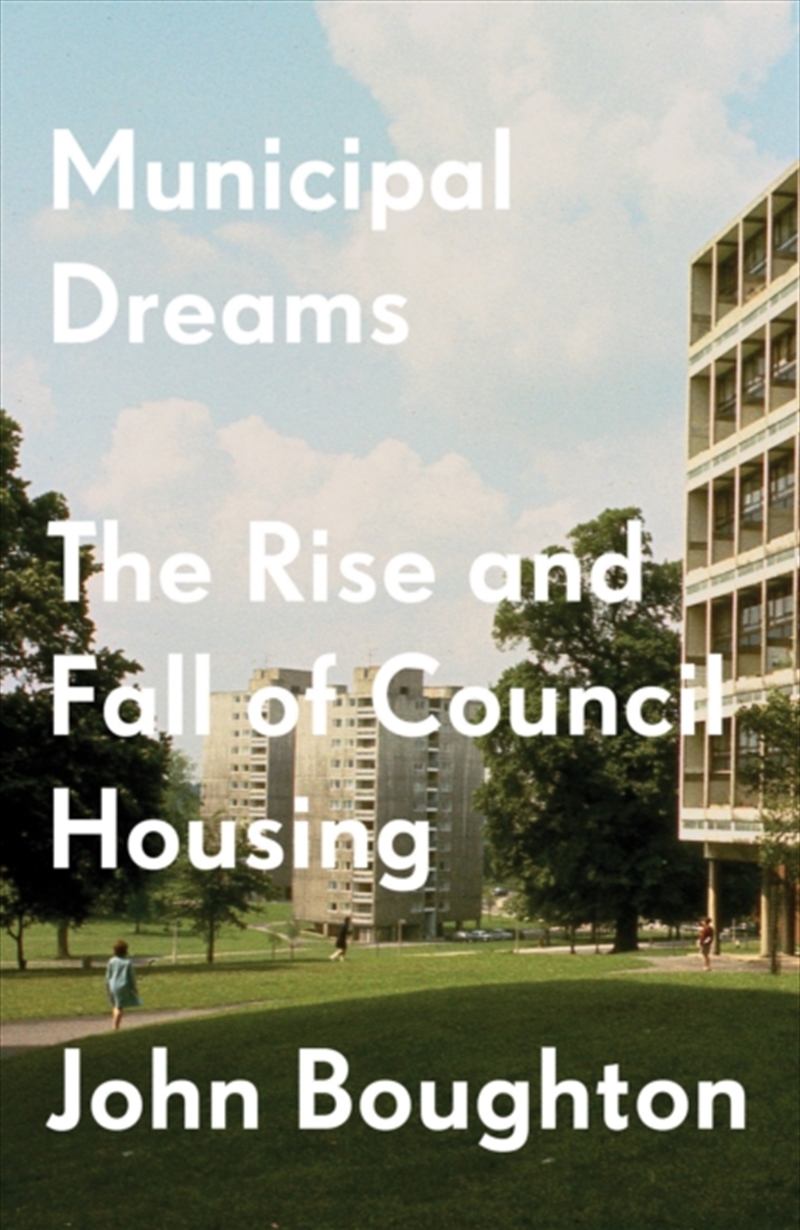 Municipal Dreams : The Rise And Fall Of Council Housing/Product Detail/Politics & Government