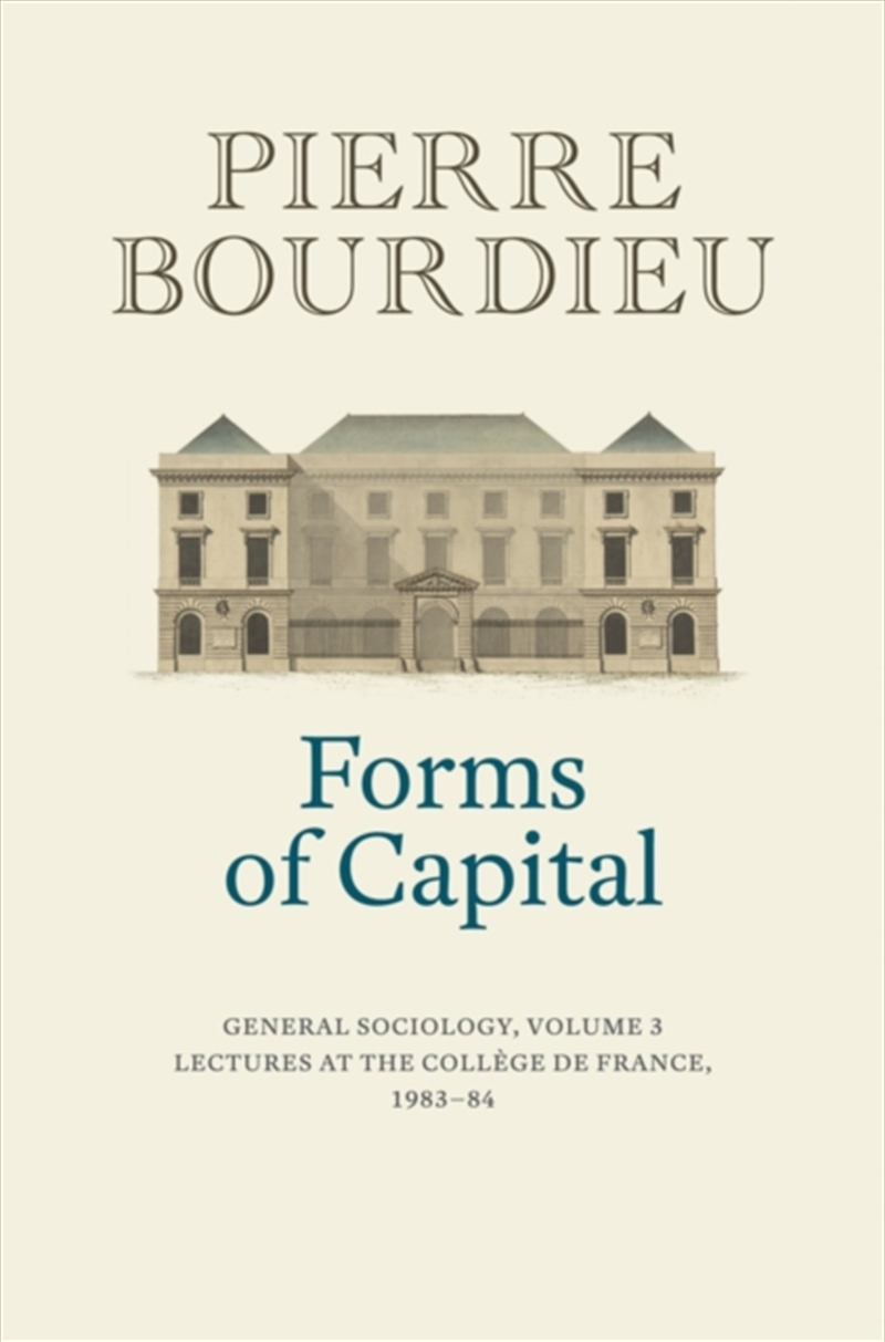 Forms Of Capital: General Sociology, Volume 3 : Lectures At The College De France 1983 - 84/Product Detail/Society & Culture