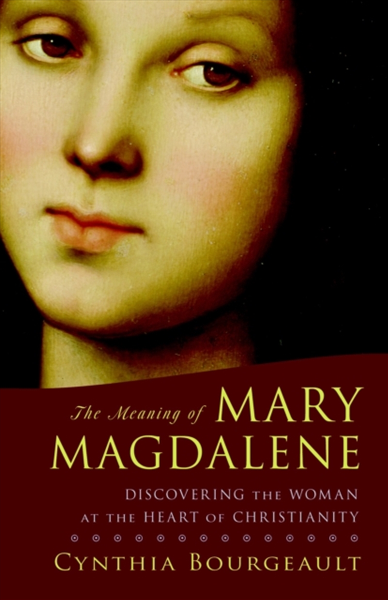 The Meaning Of Mary Magdalene : Discovering The Woman At The Heart Of Christianity/Product Detail/Religion & Beliefs