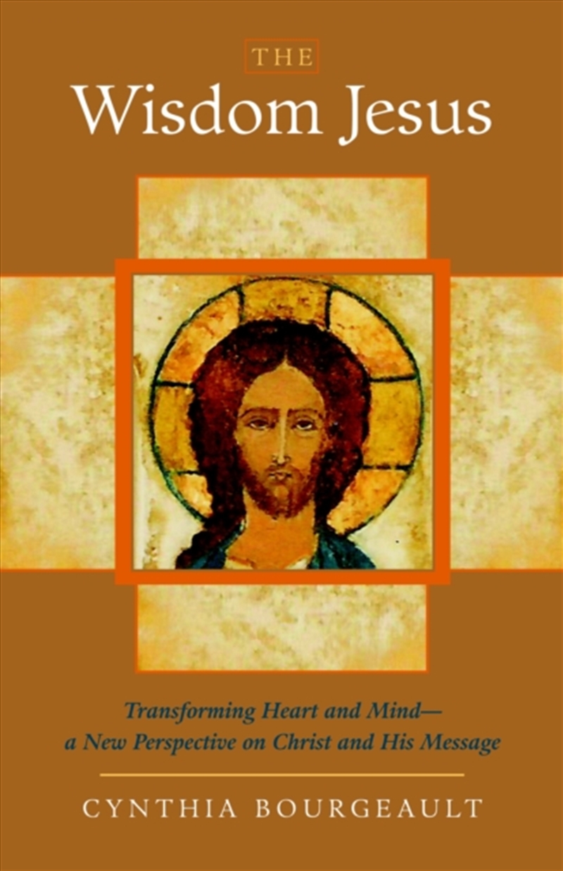 The Wisdom Jesus : Transforming Heart And Mind--A New Perspective On Christ And His Message/Product Detail/Religion & Beliefs