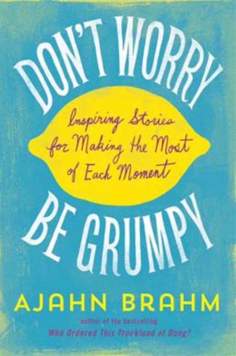 Don't Worry, Be Grumpy : Inspiring Stories For Making The Most Of Each Moment/Product Detail/Self Help & Personal Development